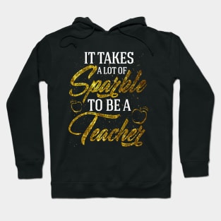 It takes a lot of sparkle to be a teacher Hoodie